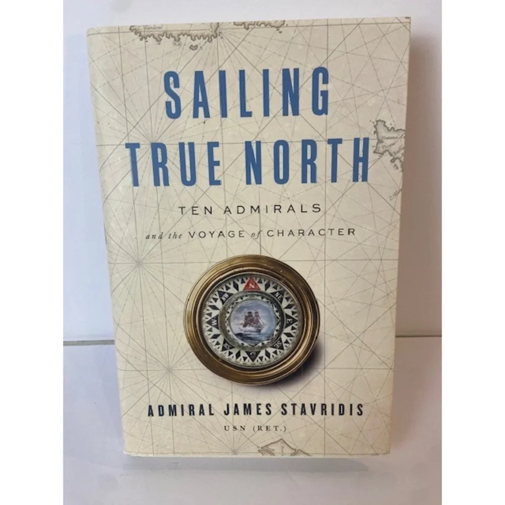 Sailing True North Ten Admirals James Stavridis Hardcover 2019 Leadership Book